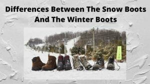 Differences Between Snow Boots And Winter Boots
